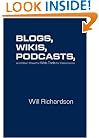 Blogs, Wikis, Podcasts, and Other Powerful Web Tools for Classrooms