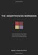 The Assertiveness Workbook: How to Express Your Ideas and Stand Up for Yourself at Work and in Relationships