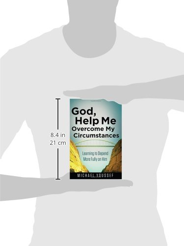 God, Help Me Overcome My Circumstances: Learning to Depend More Fully on Him