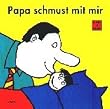 Papa schmust mit mir: Pappbilderbuch