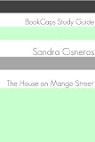 The House on Mango Street (A BookCaps Study Guide)