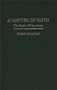 A Matter of Faith: The Fiction of Brian Moore (Contributions to the Study of World Literature)