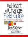 The Heart of Change Field Guide: Tools and Tactics for Leading Change in Your Organization