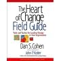 The Heart of Change Field Guide: Tools and Tactics for Leading Change in Your Organization