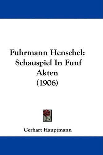 Fuhrmann Henschel: Schauspiel in Funf Akten (1906)
