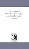The De corona of Demosthenes. With English notes, by the Rev. Arthur Holmes ...