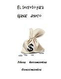 El secreto para ganar dinero (Spanish Edition)