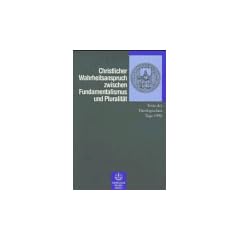 Christlicher Wahrheitsanspruch zwischen Fundamentalismus und Pluralit�t. Texte der Theologischen Tage 1996