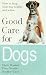 Good Care for Dogs: How to Keep Your Dog Happy and Active