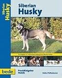 Siberian Husky. Ein Ratgeber zur artgerechten Haltung eines Siberian Husky
