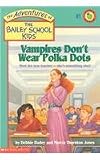 Vampires Don't Wear Polka Dots (Adventures of the Bailey School Kids (Pb))