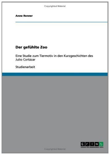 Der gefühlte Zoo: Eine Studie zum Tiermotiv in den Kurzgeschichten des Julio Cortázar (German Edition)