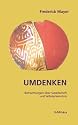 Umdenken. Betrachtungen über Gesellschaft und Selbsterkenntnis