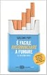 � facile ricominciare a fumare. Se sai come farlo
