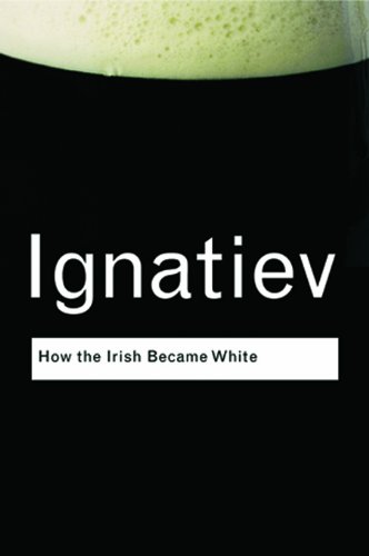 How the Irish Became White (Routledge Classics)