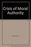 Crisis of moral authority : the dethronement of Christianity
