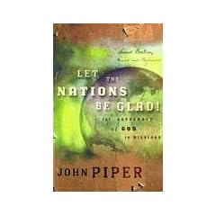 Let the Nations Be Glad!: The Supremacy of God in Missions
