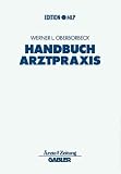Handbuch Arztpraxis. Niederlassung - Finanzierung - Absicherung