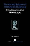 The art and science of teaching and learning : the selected works of Ted Wragg