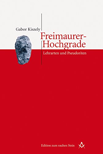 Freimaurer-Hochgrade: Lehrarten und Pseudoriten (Edition zum rauhen Stein) (German Edition)