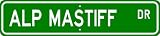 Alp Mastiff (Cane Garouf) STREET SIGN ~ High Quality Aluminum ~ Dog Lover