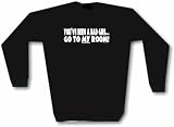 You've Been A Bad Girl GO TO MY ROOM Men's Sweat Shirt in 2 colors Small thru 3XL
