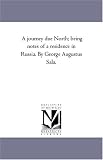 A journey due North; being notes of a residence in Russia. By George Augustus Sala.