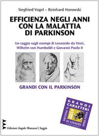 Edizioni Angolo Manzoni Efficienza negli anni con la malattia di Parkinson. Un saggio sugli esempi di Leonardo Da Vinci, Wilhelm vom Humboldt e Gi ...