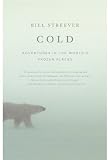 Cold: Adventures in the World's Frozen Places