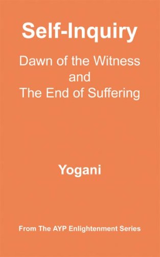 Self-Inquiry - Dawn of the Witness and the End of Suffering (AYP Enlightenment Series Book 7)
