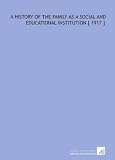 A History of the Family as a Social and Educational Institution [ 1917 ]