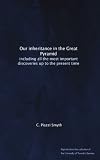 Our inheritance in the Great Pyramid: including all the most important discoveries up to the present time