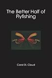 The Better Half of Flyfishing