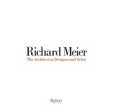 Richard Meier : The Architect Designer and Artist (0847825957) by Meier, Richard