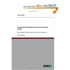 Tiergest�tzte Therapie im Kontext Sozialer Arbeit: Der heilsame Prozess in der Mensch-Tier-Interaktion
