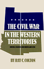 The Civil War in the Western Territories: Arizona, Colorado, New Mexico and Utah
