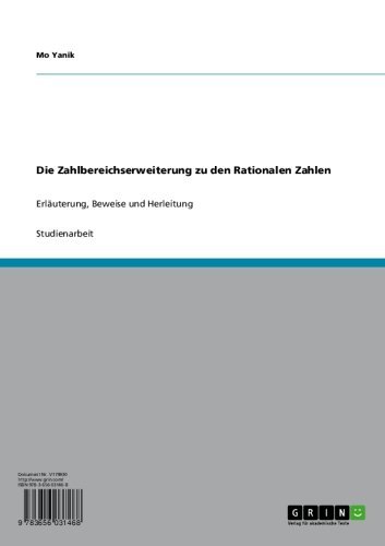 Die Zahlbereichserweiterung zu den Rationalen Zahlen: Erläuterung, Beweise und Herleitung (German Edition)
