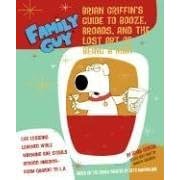 Family Guy: Brian Griffin's Guide to Booze, Broads, and the Lost Art of Being a Man