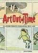 Art Out of Time: Unknown Comics Visionaries, 1900-1969