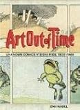 Art Out of Time: Unknown Comics Visionaries, 1900-1969: Unknown Comics Visionaries 1900-1969