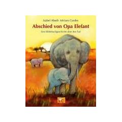 Abschied von Opa Elefant: Eine Bilderbuchgeschichte �ber den Tod