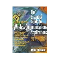 The Essential Guide to Wireless Communications Applications (Essential Guide Series)