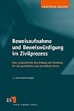Beweisaufnahme und Beweiswürdigung im Zivilprozess: Eine systematische Darstellung und Anleitung für die gerichtliche und anwaltliche Praxis