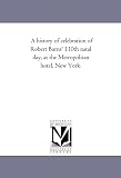 A history of celebration of Robert Burns' 110th natal day, at the Metropolitan hotel, New York.