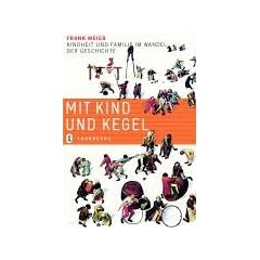 Mit Kind und Kegel. Kindheit und Familie im Wandel der Geschichte