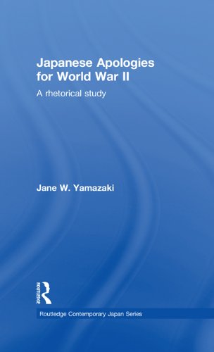 Japanese Apologies for World War II: A Rhetorical Study (Routledge Contemporary Japan Series)