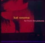 Kat Onoma - Far From the Pictures