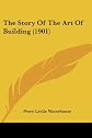 The story of the art of building, (The Library of useful stories)