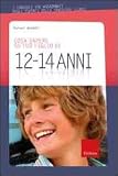 Cosa sapere su tuo figlio di 12-14 anni