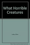 What horrible creatures!